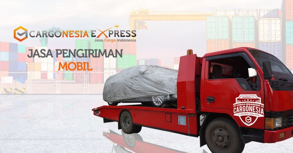 Tarif Pengiriman Mobil ke Seluruh Pulau Indonesia oleh Cargonesia Express