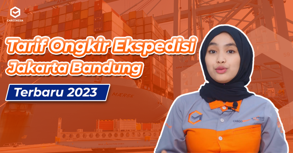 Tarif Ongkir Ekspedisi Cargonesia Jakarta Bandung Terbaru 2023
