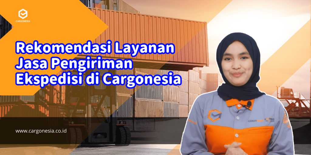 Cargonesia Rekomendasi Layanan Jasa Pengiriman Ekspedisi di Cargonesia 1 min